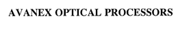 AVANEX OPTICAL PROCESSORS trademark