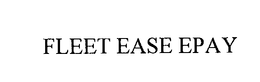 FLEET EASE EPAY trademark