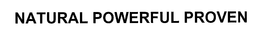 NATURAL POWERFUL PROVEN trademark