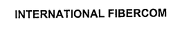 INTERNATIONAL FIBERCOM trademark