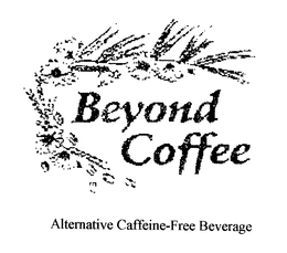 BEYOND COFFEE ALTERNATIVE CAFFEINE-FREEBEVERAGE trademark