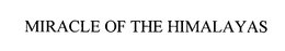 MIRACLE OF THE HIMALAYAS trademark