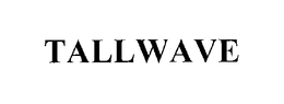 TALLWAVE trademark