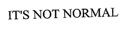IT'S NOT NORMAL trademark