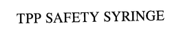 TPP SAFETY SYRINGE trademark