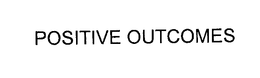 POSITIVE OUTCOMES trademark