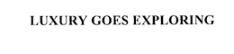 LUXURY GOES EXPLORING trademark