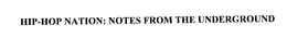 HIP-HOP NATION: NOTES FROM THE UNDERGROUND trademark