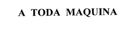A TODA MAQUINA trademark