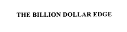 THE BILLION DOLLAR EDGE trademark