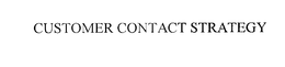 CUSTOMER CONTACT STRATEGY trademark
