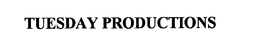 TUESDAY PRODUCTIONS trademark