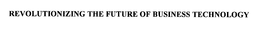 REVOLUTIONIZING THE FUTURE OF BUSINESS TECHNOLOGY trademark