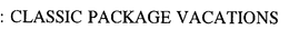 CLASSIC PACKAGE VACATIONS trademark