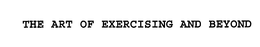 THE ART OF EXERCISING AND BEYOND trademark