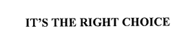 IT'S THE RIGHT CHOICE trademark