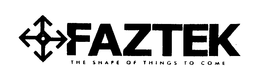 FAZTEK THE SHAPE OF THINGS TO COME trademark