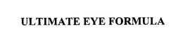 ULTIMATE EYE FORMULA trademark