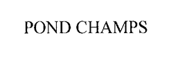 POND CHAMPS trademark
