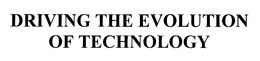 DRIVING THE EVOLUTION OF TECHNOLOGY trademark