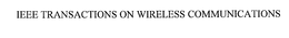 IEEE TRANSACTIONS ON WIRELESS COMMUNICATIONS trademark