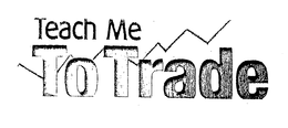 TEACH ME TO TRADE trademark