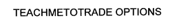 TEACHMETOTRADE OPTIONS trademark