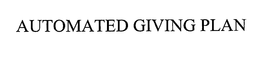 AUTOMATED GIVING PLAN trademark