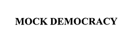 MOCK DEMOCRACY trademark