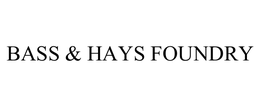 BASS & HAYS FOUNDRY trademark