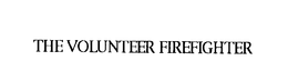 THE VOLUNTEER FIREFIGHTER trademark