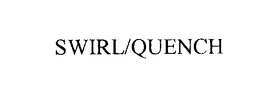 SWIRL/QUENCH trademark