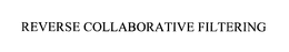 REVERSE COLLABORATIVE FILTERING trademark
