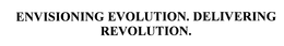ENVISIONING EVOLUTION. DELIVERING REVOLUTION. trademark