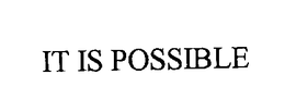 IT IS POSSIBLE trademark