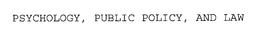 PSYCHOLOGY, PUBLIC POLICY, AND LAW trademark