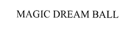 MAGIC DREAM BALL trademark