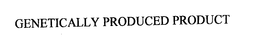 GENETICALLY PRODUCED PRODUCT trademark