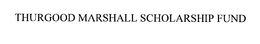THURGOOD MARSHALL SCHOLARSHIP FUND trademark