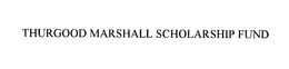 THURGOOD MARSHALL SCHOLARSHIP FUND trademark