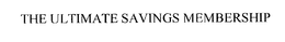 THE ULTIMATE SAVINGS MEMBERSHIP trademark