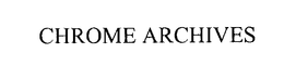 CHROME ARCHIVES trademark