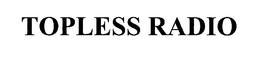 TOPLESS RADIO trademark