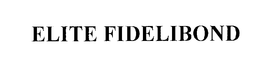 ELITE FIDELIBOND trademark
