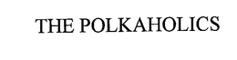 THE POLKAHOLICS trademark