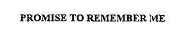 PROMISE TO REMEMBER ME trademark