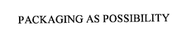 PACKAGING AS POSSIBILITY trademark