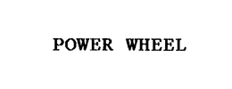 POWER WHEEL trademark