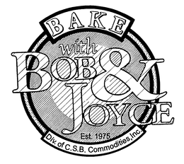 BAKE WITH BOB & JOYCE DIV. OF C.S.B. COMMODITIES, INC. EST. 1975 trademark