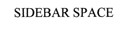 SIDEBAR SPACE trademark